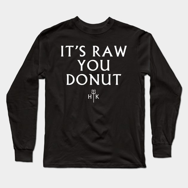 It's Raw You Donut Long Sleeve T-Shirt by Tee Cult